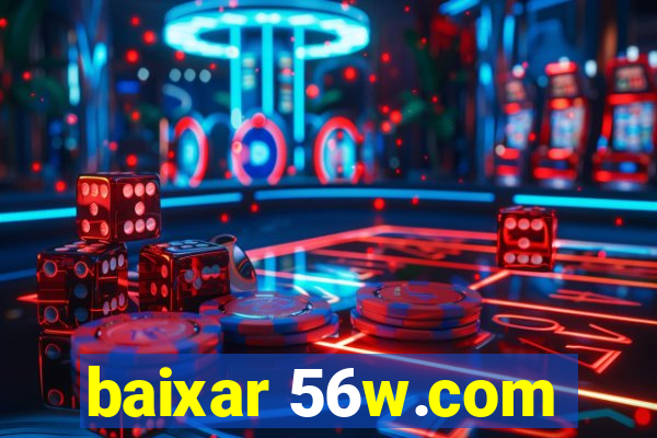 baixar 56w.com